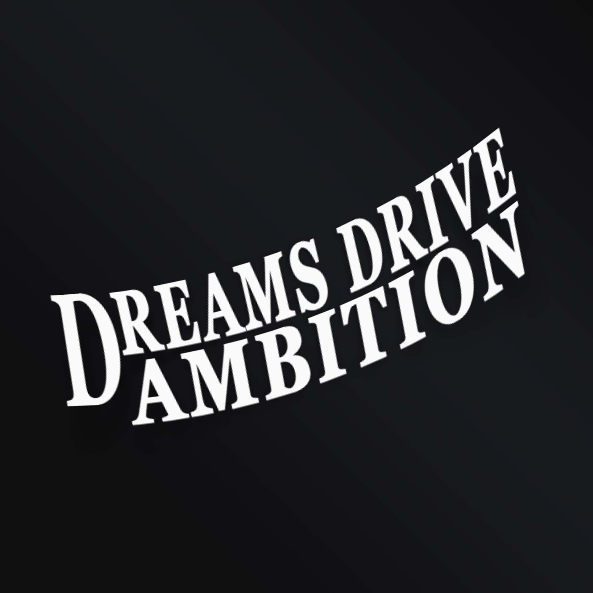 DREAMS DRIVE AMBITION STICKER
