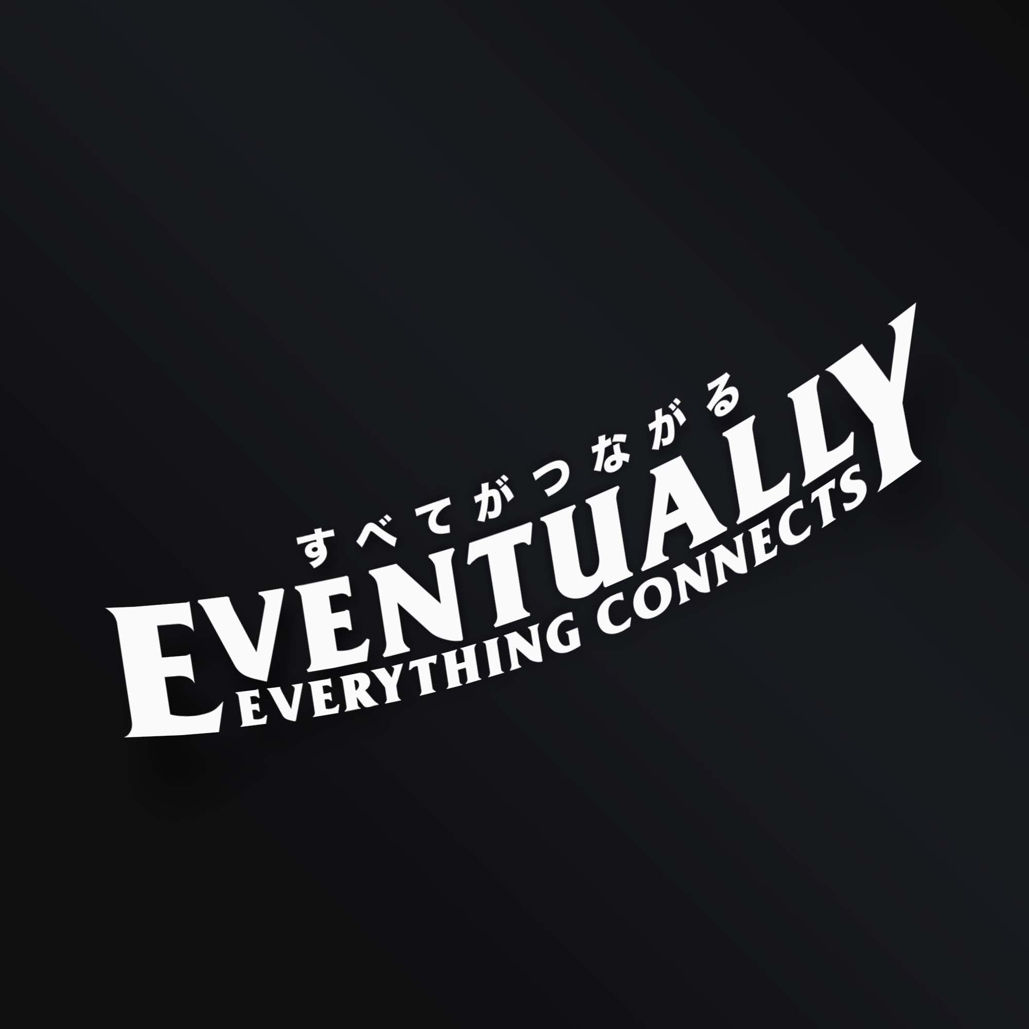 EVENTUALLY EVERYTHING CONNECTS STICKER
